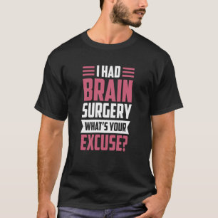 Camiseta Tuve Cirugía Cerebral ¿Cuál es tu Excusa Tumor Ane
