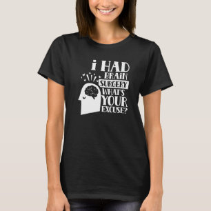 Camiseta Tuve Cirugía Cerebral ¿Cuál es tu Excusa Tumor Ane