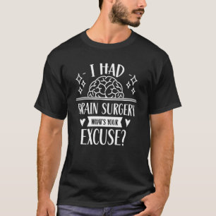 Camiseta Tuve Cirugía Cerebral ¿Cuál es tu Excusa Tumor Ane