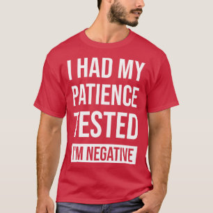 Camiseta Tuve Mi Paciencia Probada Como Negativa