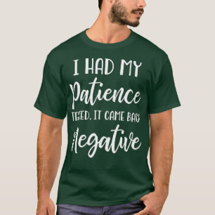 Camiseta Tuve Mi Paciencia Probada Como Negativa