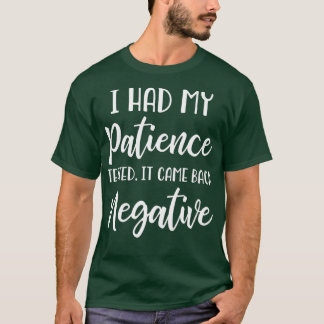 Camiseta Tuve Mi Paciencia Probada Como Negativa