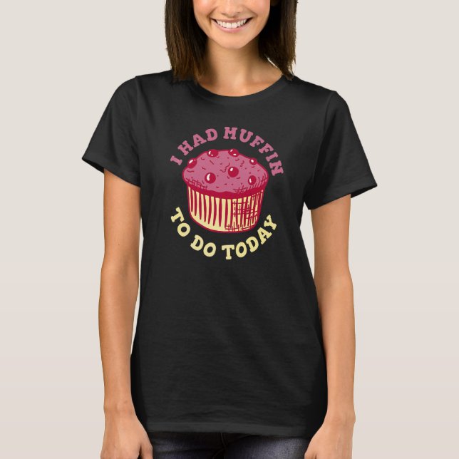 Camiseta Tuve Muffin Para Hacer Una Cita De Hoy Para Un Pas (Anverso)