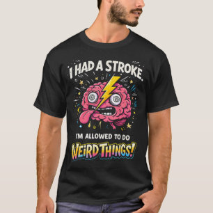 Camiseta Tuve un Derrame Cerebral Me Permiten Hacer Cosas R