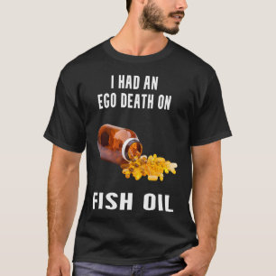 Camiseta Tuve una muerte del ego con aceite de pescado