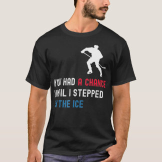 Camiseta Tuviste Una Oportunidad Hasta Que Me Puse En La Gr