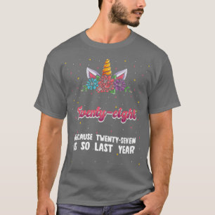Camiseta Twenty-eight Because 27 Is So Last Year Unicorn 28