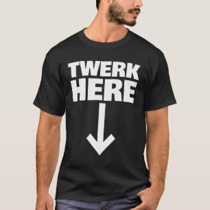 Camiseta Twerk Here 32