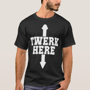 Camiseta Twerk Here Crazy Twerk Dance 2 Ways Birthday 2022