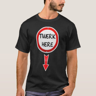 Camiseta Twerk Here Dance Adultos Humor Twerk Here 1