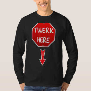Camiseta Twerk Here Danza Humor para Adultos Twerk Here