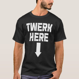 Camiseta Twerk Here Twerk Dance