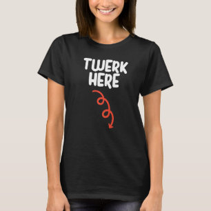 Camiseta Twerk Here Twerk Here Danza Humor Adulto