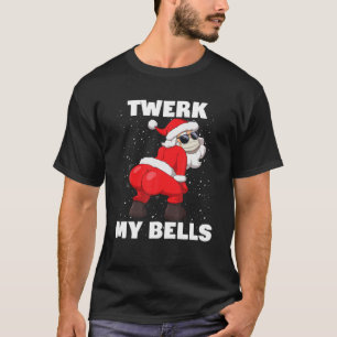 Camiseta Twerk my bells Navidades twerking Sa inapropiado