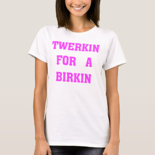 CAMISETA TWERKIN PARA UN BIRKIN