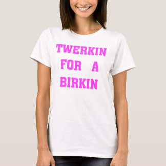 CAMISETA TWERKIN PARA UN BIRKIN