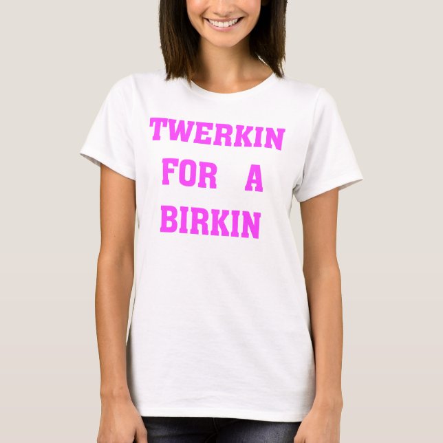 CAMISETA TWERKIN PARA UN BIRKIN (Anverso)