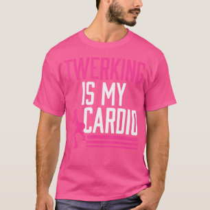 Camiseta Twerking Es Mi Cardio Twerk Baile