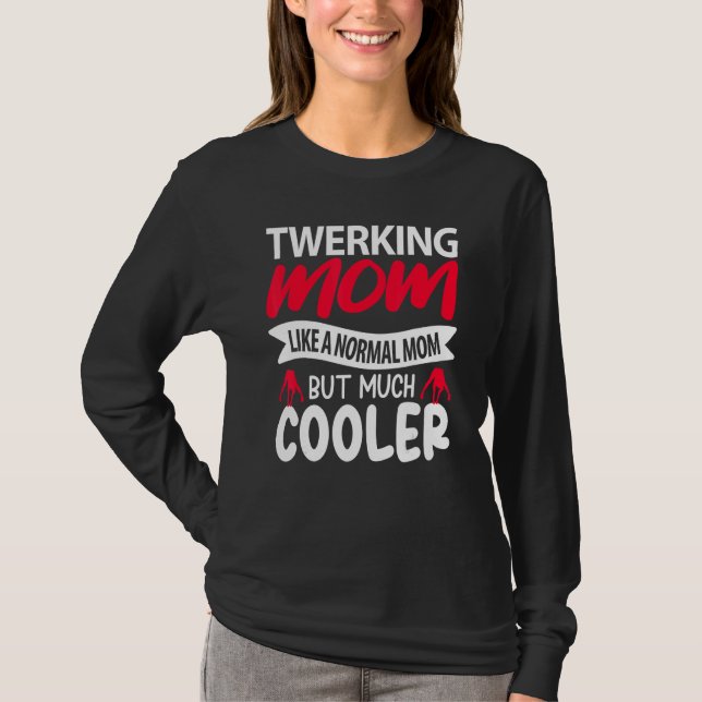 Camiseta Twerking Mom Like A Normal Mom But Much Cooler (Anverso)