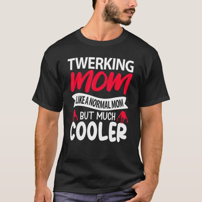 Camiseta Twerking Mom Like A Normal Mom But Much Cooler (Anverso)