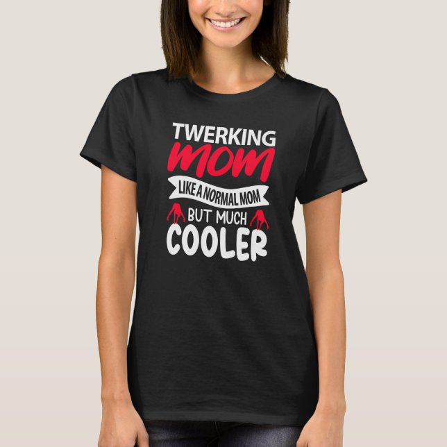 Camiseta Twerking Mom Like A Normal Mom But Much Cooler Pre (Anverso)