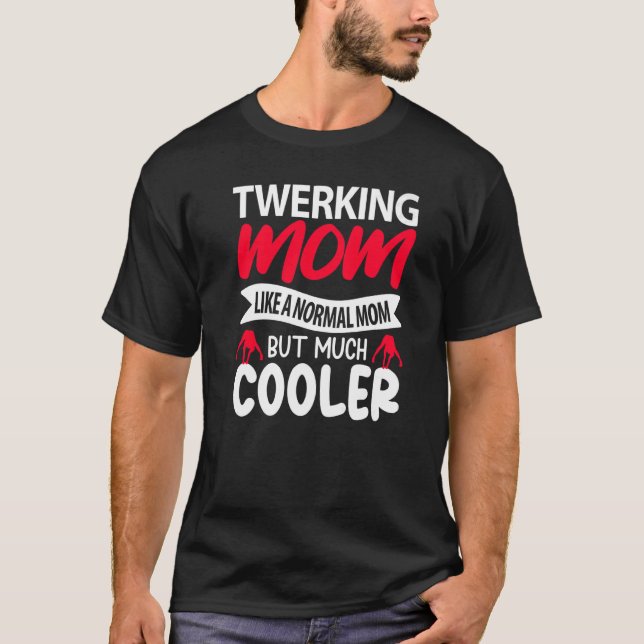 Camiseta Twerking Mom Like A Normal Mom But Much Cooler Pre (Anverso)