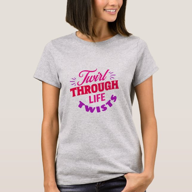 Camiseta Twirl Through Life Twist Baton Twirler (Anverso)