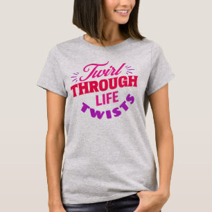 Camiseta Twirl Through Life Twist Baton Twirler
