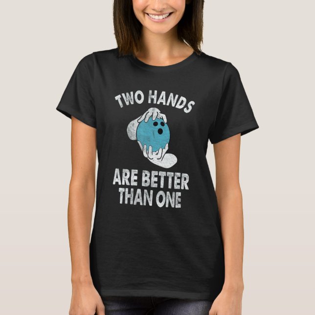 Camiseta Two Hands Are Better Than One   Two Handed Bowling (Anverso)