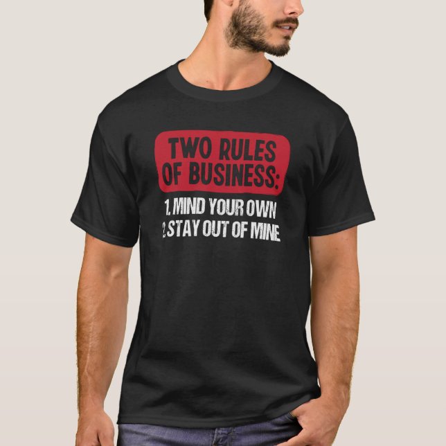 Camiseta Two Rules Of Business Mind Your Own Stay Out Of Mi (Anverso)