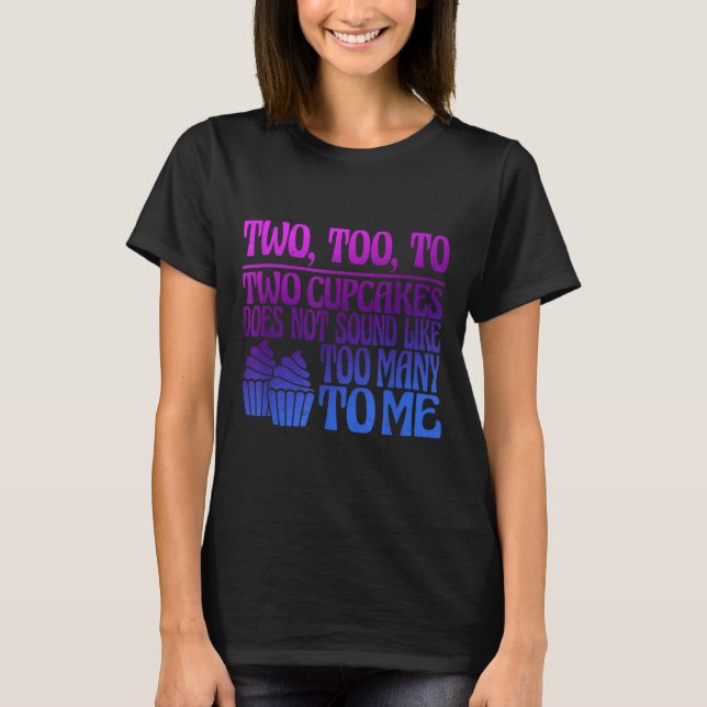 Camiseta Two, Too, To Two Cupcakes Does Not Sound Like Too  (Anverso)