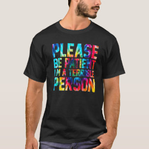 Camiseta Tye Tye Por Favor Sé Paciente Soy Una Persona Terr