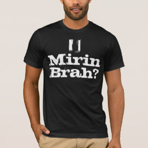 CAMISETA ¿U MIRIN BRAH?