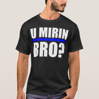 CAMISETA ¿U MIRIN BRO?