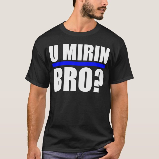CAMISETA ¿U MIRIN BRO? (Anverso)
