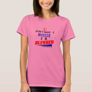 Camiseta U no tiene 2 estornudo 2 b bendecido