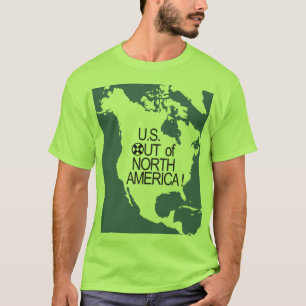 Camiseta U.S. ¡Fuera de Norteamérica!