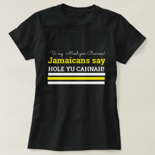 Camiseta U Say Mind Your Bus., Jamaicans Say, Hole Yu Canah