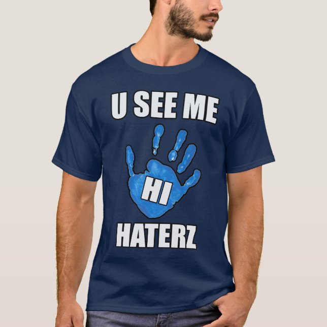 Camiseta U See Me, Hi Haters — T-Shirt (Anverso)