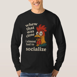 Camiseta Uf, eso estuvo cerca, casi tengo que socializar