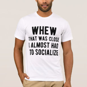 Camiseta Uf Qué Estaba Cerca Casi Tengo Que Socializar