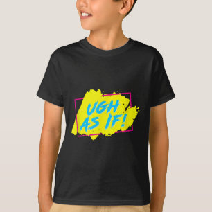 Camiseta ¡Ugh Como Si Fuera! Gráfica divertida de los años