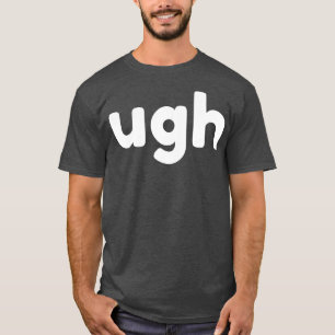 Camiseta UGH Gracioso Sarcástico NSFW Ruda Inapropiada dici