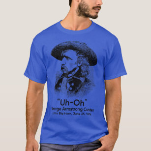 Camiseta Uh Oh George Armstrong Custer Pequeño Cuerno Grand