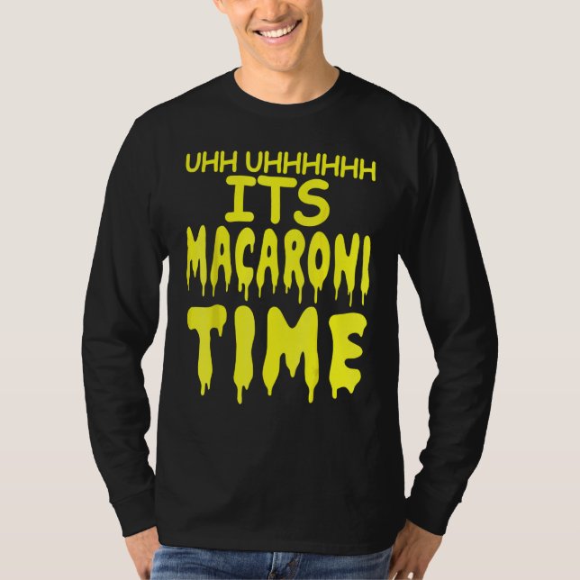 Camiseta Uhh Uhhhhh It's Macaroni Time (Anverso)