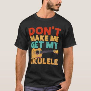 Camiseta Ukelele Hawaiano Uke No Me Hagas Sacar Mi Ukelele