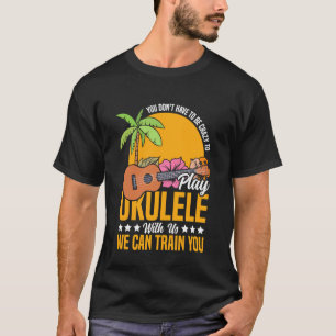 Camiseta Ukelele Hawaiano Uke No Tienes Que Estar Loco Para