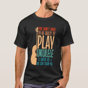Camiseta Ukelele Hawaiano Uke No Tienes Que Estar Loco Para