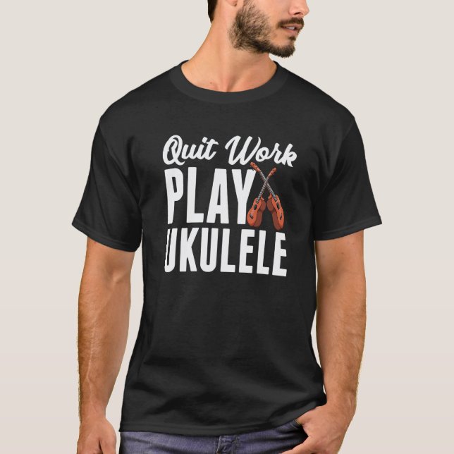 Camiseta Ukelele para guitarristas  Deja de trabajar toca e (Anverso)