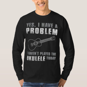 Camiseta Ukulele Ama Lament - Sí, tengo un problema funn
